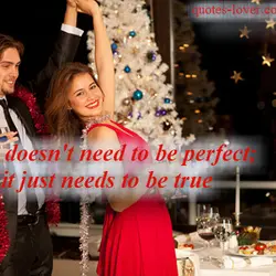 Love doesn't need to be perfect; it just needs to be true.
