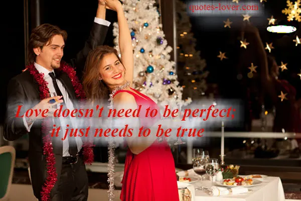 Love doesn't need to be perfect; it just needs to be true.