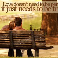 Love doesn't need to be perfect it just needs to be true
