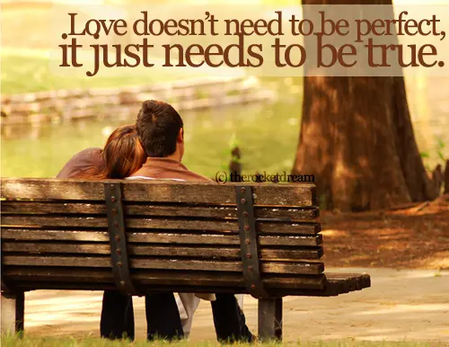 Love doesn't need to be perfect it just needs to be true