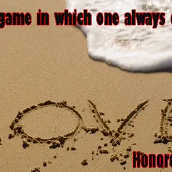 Love is a game in which one always cheats