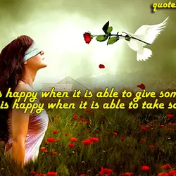 Love is happy when it is able to give something. The ego is happy when...