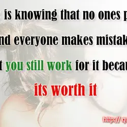 Love is knowing that no ones perfect and everyone makes mistakes but you still work...