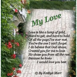 Love is like a lump of gold, Hard to get, and hard to hold. Of...