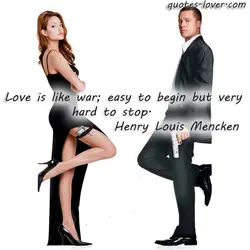 Love is like war; easy to begin but very hard to stop.