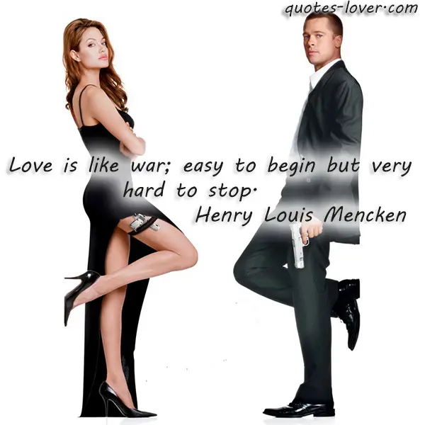 Love is like war; easy to begin but very hard to stop.