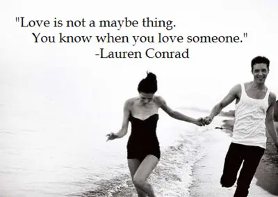 Love is not a maybe thing. You know when you love someone.