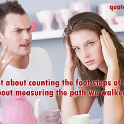 Love is not about counting the foot steps of each other its all about measuring...