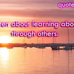 Love is often about learning about yourself through others.