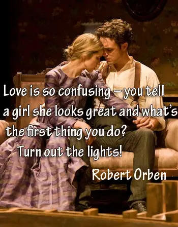 Love is so confusing – you tell a girl she looks great and what’s the first thing you do? Turn out the lights!