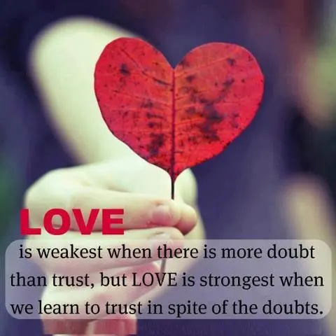 Love is weakest when there is more doubt than trust, but love is strongest when we learn to trust in spite of the doubts.