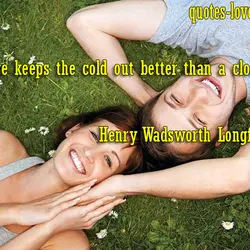 Love keeps the cold out better than a cloak.