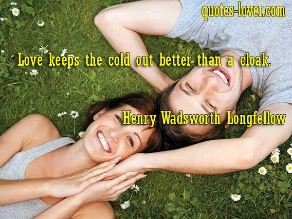 Love keeps the cold out better than a cloak.