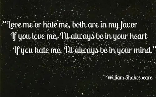 Love me or hate me, both are in my favor, If you love me, I'll always be in your heart, If you hate me, I'll always be in your mind
