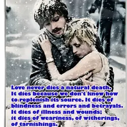 Love never dies a natural death. It dies because we don't know how to replenish...
