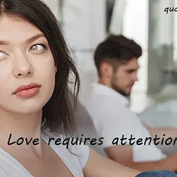 Love requires attention.
