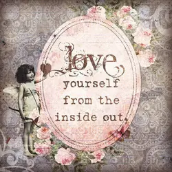 Love yourself from the inside out.
