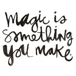 Magic is something you make