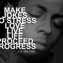 Make jokes, no stress, love life proceed, progress.