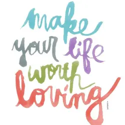Make your life worth loving