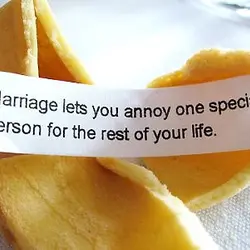 Marriage lets you annoy one special person for the rest of your life.