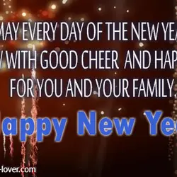 May every day of the new year glow with good cheer and happiness for you...