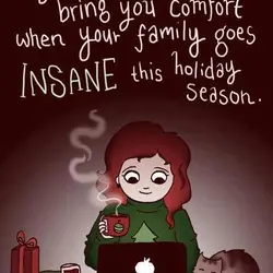 May the internet bring you comfort when your family goes insane this holiday season