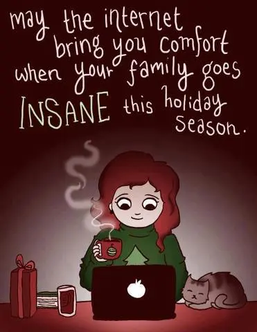 May the internet bring you comfort when your family goes insane this holiday season