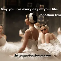 May you live every day of your life.