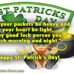 May your pockets be heavy and your heart be light, May good luck pursue you...