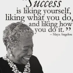 Success is liking yourself, liking what you do, and liking how you do it