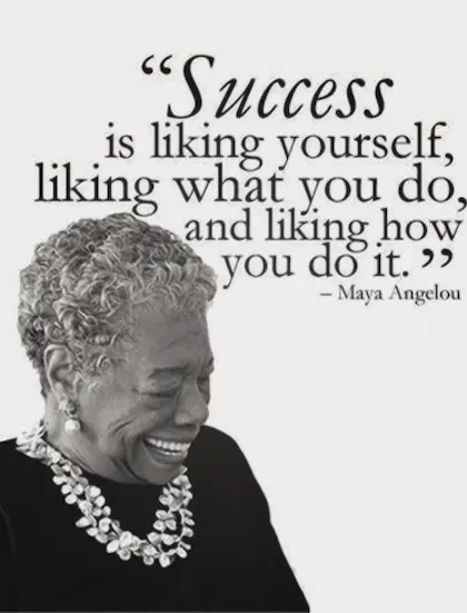 Success is liking yourself, liking what you do, and liking how you do it