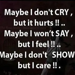 Maybe I don't cry but it hurts!! Maybe I won't say but I feel!! Maybe...