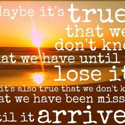 Maybe it's true that we don't know what we have until we lose it, but...