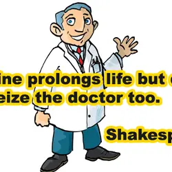 Medicine prolongs life but death will seize the doctor too