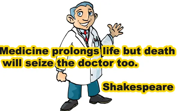 Medicine prolongs life but death will seize the doctor too