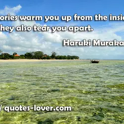 Memories warm you up from the inside. But they also tear you apart.