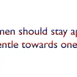 Men and women should stay apart, till their hearts grow gentle towards one another again.