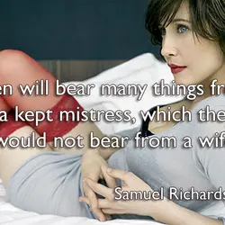 Men will bear many things from a kept mistress.
