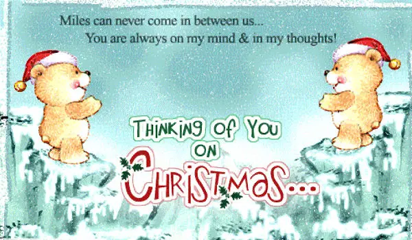Miles can never come between us.You are always in my mind and in my thoughts. Thinking of you on Christmas.