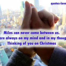 Miles can never come between us. You are always on my mind and in my...