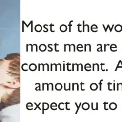 Most of the women know that most men are scared of commitment. After some amount...