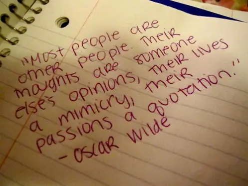 Most people are other people. Their thoughts are someone else's opinions, their lives a mimicry, their passions a quotation