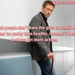 Most people don't have the guts to admit they'd rather be pretty than healthy. Income's...