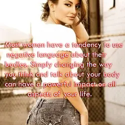 Most women have a tendency to use negative language about their bodies. Simply changing the...