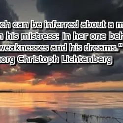 Much can be inferred about a man from his mistress in her one beholds his...