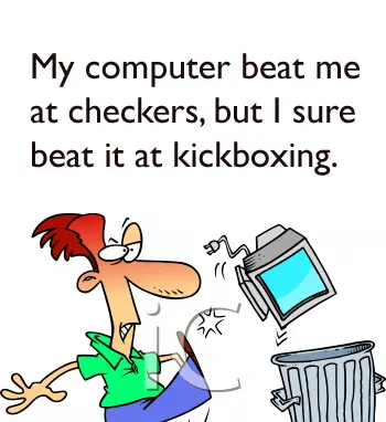 My computer beat me at checkers, but I sure beat it at kickboxing.