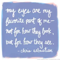 My eyes are my favourite part of me - not for how they look, but...
