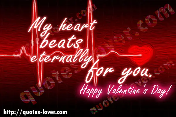 My heart beats eternally for you. Happy Valentine's Day!