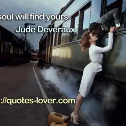 My soul will find yours.